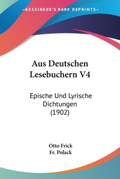 Paperback Aus Deutschen Lesebuchern V4: Epische Und Lyrische Dichtungen (1902) [German] Book