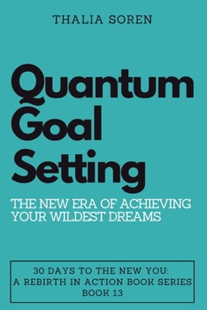 Paperback Quantum Goal Setting: The New Era of Achieving Your Wildest Dreams Book