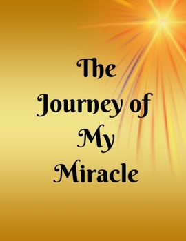 Paperback The Journey of My Miracle: A Pregnancy Journal Planner to track your 9 Month Journey and Enjoy the Miracle of Life Book