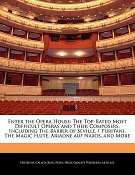 Paperback Enter the Opera House: The Top-Rated Most Difficult Operas and Their Composers, Including the Barber of Seville, I Puritani, the Magic Flute, Book