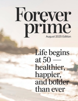Paperback Forever Prime: August 2025 Edition: Life Begins at 50 - Healthier, Happier, and Bolder Than Eve Book