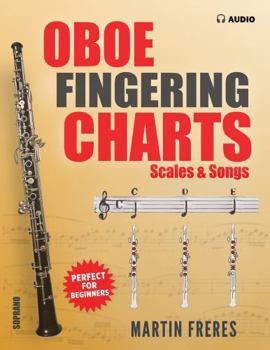 Oboe Fingering Charts, Scales & Songs: A Complete Beginner's Reference for the Oboe