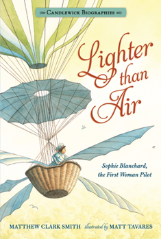 Hardcover Lighter Than Air: Candlewick Biographies: Sophie Blanchard, the First Woman Pilot Book