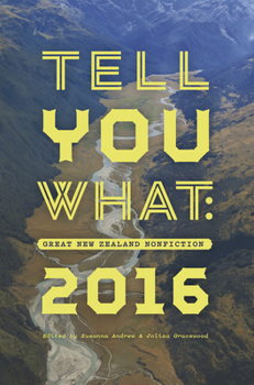 Paperback Tell You What: Great New Zealand Nonfiction 2016 Book