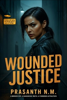 Wounded Justice: A Broken Cop. A Dangerous Truth. A Forbidden Attraction.