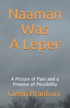 Naaman Was A Leper: A Picture of Pain and a Promise of Possibility