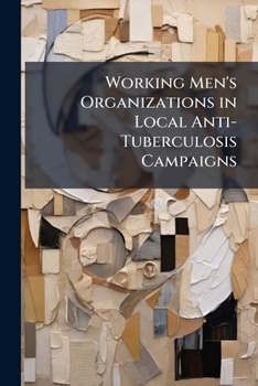 Paperback Working Men's Organizations in Local Anti-Tuberculosis Campaigns Book
