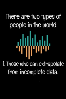 There Are Two Types Of People In The World Those Who Can Extrapolate From Incomplete Data: Dot Grid Page Notebook Gift For Computer Data Science Related People.