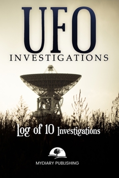 Paperback UFO Investigations Log Journal for 10 investigations - 6" x 9" pages. Investigation process tables and individual notes.: Log Journal to conduct your Book