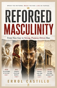 Paperback Reforged Masculinity: From Nice Guy to Strong, Purpose-Driven Man Book
