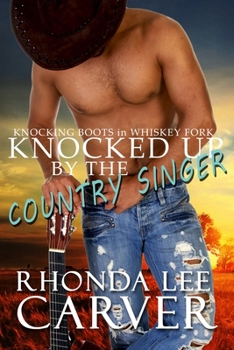 Knocked Up by the Country Singer (Knocking Boots in Whiskey Fork)