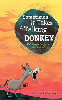 Paperback Sometimes it Takes a Talking Donkey: Bible stories like you've never heard before Book