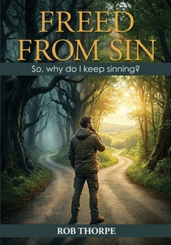 Freed from Sin : So Why Do I Keep Sinning ?