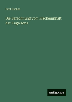 Paperback Die Berechnung vom Flächeninhalt der Kugelzone [German] Book