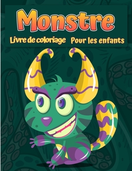 Paperback Monstres Livre de coloriage pour enfants: Un livre d'activité amusant Livre de coloriage de monstre cool, drôle et original pour enfants tous âges [French] Book