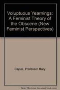 Paperback Voluptuous Yearnings: A Feminist Theory of the Obscene Book