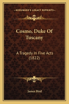 Paperback Cosmo, Duke Of Tuscany: A Tragedy In Five Acts (1822) Book