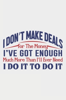 I Don't Make Deals For The Money: Lined Notebook / Journal Gift For Donald Trump Supporter, Trump 2020, 130 Pages 6*9, Soft Cover Matte Finish