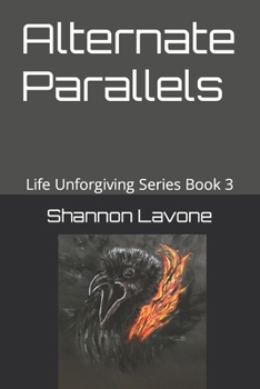 Paperback Alternate Parallels: Life Unforgiving Series Book Three Book