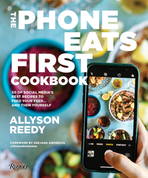 Hardcover The Phone Eats First Cookbook: 50 of Social Media's Best Recipes to Feed Your Feed . . . and Then Yourself Book