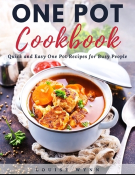 One Pot Cookbook: Quick and Easy One Pot Recipes for Busy People
