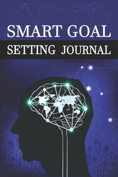 Smart Goal Setting Journal: A Productivity Planner and Motivational Log Book for self-development Perfect gifts for teens