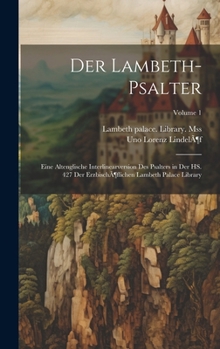 Hardcover Der Lambeth-psalter: Eine Altenglische Interlinearversion des Psalters in der HS. 427 der Erzbischöflichen Lambeth Palace Library; Volume 1 Book