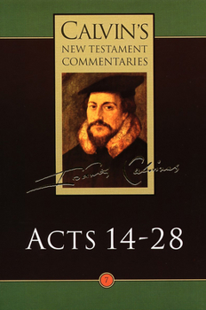 Commentary Upon the Acts of the Apostles Volume 2 - Book #7 of the Calvin's New Testament Commentaries