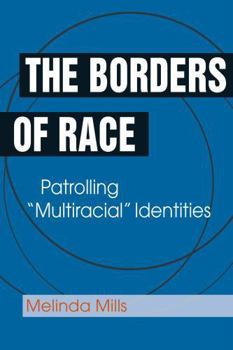 Paperback The Borders of Race: Patrolling "Multiracial" Identities Book