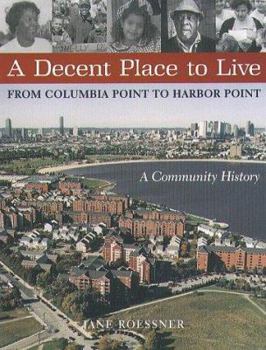 Paperback A Decent Place to Live: From Columbia Point to Harbor Point: A Community History Book