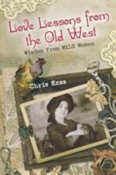 Paperback Love Lessons from the Old West: Wisdom From Wild Women Book