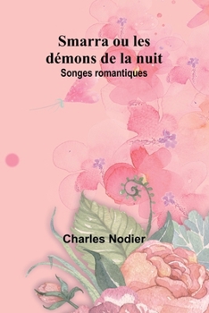 Paperback Smarra ou les démons de la nuit: Songes romantiques Book