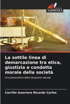 La sottile linea di demarcazione tra etica, giustizia e condotta morale della società: Una panoramica della situazione attuale