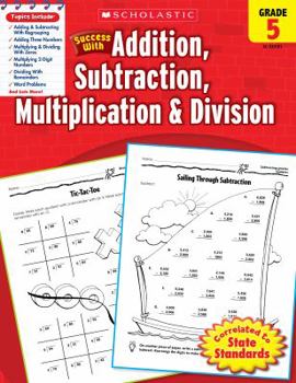 Paperback Scholastic Success with Addition, Subtraction, Multiplication & Division, Grade 5 (Success With Math) Book