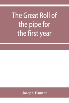 Paperback The great roll of the pipe for the first year of the reign of King Richard the First, A.D. 1189-1190. Now first printed from the original in the custo Book