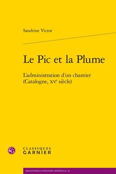 Paperback Le PIC Et La Plume: L'Administration d'Un Chantier (Catalogne, Xve Siecle) [French] Book