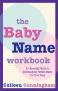 Paperback The Baby Name Workbook: An Essential Guide to Selecting the Perfect Name for Your Baby Book