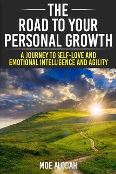 Paperback The Road to Your Personal Growth: A Journey to Self-Love and Emotional Intelligence and Agility Book