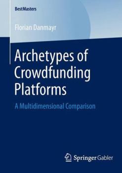 Paperback Archetypes of Crowdfunding Platforms: A Multidimensional Comparison Book