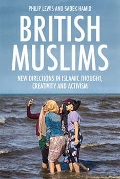 Hardcover British Muslims: New Directions in Islamic Thought, Creativity and Activism Book