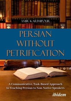 Paperback Persian Without Petrification: A Communicative, Task-Based Approach to Teaching Persian to Non-Native Speakers Book