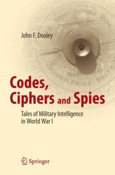 Paperback Codes, Ciphers and Spies: Tales of Military Intelligence in World War I Book