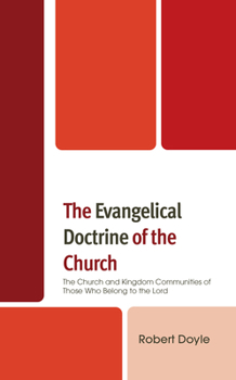 Hardcover The Evangelical Doctrine of the Church: The Church and Kingdom Communities of Those Who Belong to the Lord Book