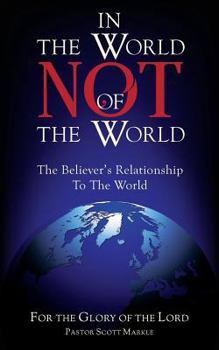 Paperback In the World, Not of the World: The Believer's Relationship to the World Book