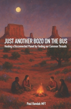 Paperback Just Another Bozo On The Bus: Healing a Disconnected Planet by Finding Common Treads Book
