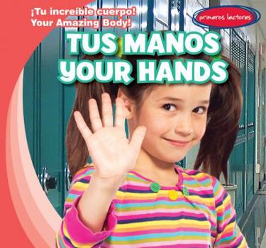 Tus Manos / Your Hands - Book  of the ¡Tu Increíble Cuerpo! / Your Amazing Body!