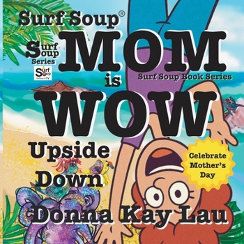 Surf Soup Mom Is Wow Upside Down : Celebrate Mother's Day