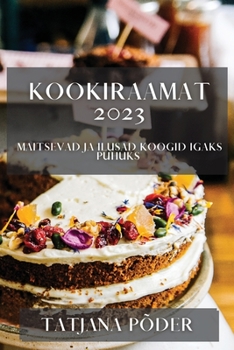 Paperback Kookiraamat 2023: Maitsevad ja ilusad koogid igaks puhuks [Estonian] Book