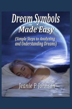 Paperback Dream Symbols Made Easy: Simple Steps to Analyzing and Understanding Dreams Book