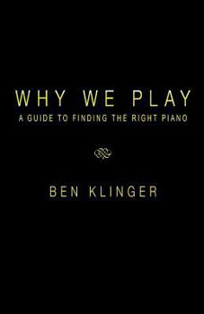 Paperback Why We Play: A Guide to Finding the Right Piano Book